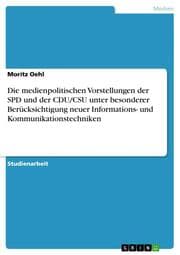 Cover von Die medienpolitischen Vorstellungen der SPD und der CDU/CSU unter besonderer Berücksichtigung neuer Informations- und Kommunikationstechniken