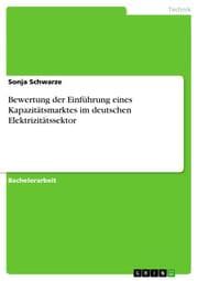 Cover von Bewertung der Einführung eines Kapazitätsmarktes im deutschen Elektrizitätssektor