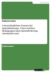 Cover von Unterschiedlichste Formen der Sprachförderung - Unter welchen Bedingungen kann Sprachförderung erforderlich sein?