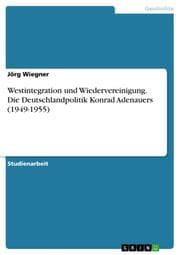 Cover von Westintegration und Wiedervereinigung.Die Deutschlandpolitik Konrad Adenauers (1949-1955)