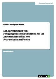Cover von Die Auswirkungen von Fertigungsprozessoptimierung auf die Arbeitszufriedenheit von Produktionsmitarbeitern