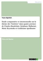 Cover von Etude comparative et intertextuelle sur le thème des 'fenêtres' dans quatre poèmes de Charles Baudelaire, Stéphane Mallarmé, Marie Krysinska et Guillaume Apollinaire
