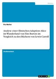 Cover von Analyse einer filmischen Adaption: Alice im Wunderland von Tim Burton im Vergleich zu den Büchern von Lewis Carroll