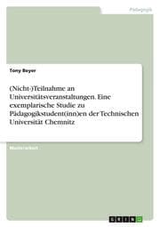 Cover von (Nicht-)Teilnahme an Universitätsveranstaltungen. Eine exemplarische Studie zu Pädagogikstudent(inn)en der Technischen Universität Chemnitz