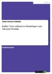 Cover von Kaffee. Vom exklusiven Handelsgut zum Lifestyle-Produkt