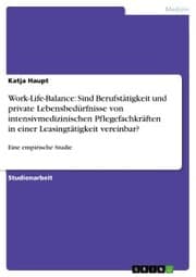 Cover von Work-Life-Balance: Sind Berufstätigkeit und private Lebensbedürfnisse von intensivmedizinischen Pflegefachkräften in einer Leasingtätigkeit vereinbar?
