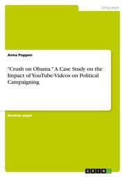 Cover von 'Crush on Obama.' A Case Study on the Impact of YouTube-Videos on Political Campaigning