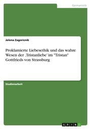 Cover von Proklamierte Liebesethik und das wahre Wesen der Tristanliebe im 'Tristan' Gottfrieds von Strassburg