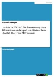 Cover von 'Arabische Nächte'. Die Inszenierung einer Bildtradition am Beispiel von Olivia Arthurs 'Jeddah Diary' im ZEITmagazin