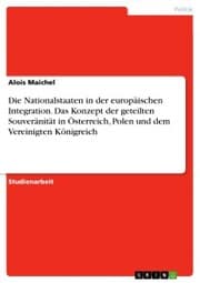 Cover von Die Nationalstaaten in der europäischen Integration. Das Konzept der geteilten Souveränität in Österreich, Polen und dem Vereinigten Königreich