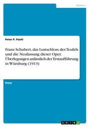 Cover von Franz Schubert, das Lustschloss des Teufels und die Neufassung dieser Oper.Überlegungen anlässlich der Erstaufführung in Würzburg (1913)