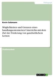 Cover von Möglichkeiten und Grenzen eines handlungsorientierten Unterrichts mit dem Ziel der Förderung von ganzheitlichem Lernen