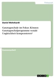 Cover von Ganztagsschule im Fokus. Können Ganztagsschulprogramme soziale Ungleichheit kompensieren?
