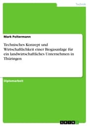 Cover von Technisches Konzept und Wirtschaftlichkeit einer Biogasanlage für ein landwirtschaftliches Unternehmen in Thüringen
