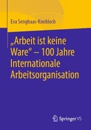 Cover von 'Arbeit ist keine Ware' - 100 Jahre Internationale Arbeitsorganisation