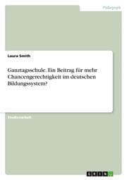 Cover von Ganztagsschule. Ein Beitrag für mehr Chancengerechtigkeit im deutschen Bildungssystem?