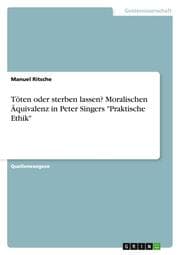 Cover von Töten oder sterben lassen? Moralischen Äquivalenz in Peter Singers 'Praktische Ethik'