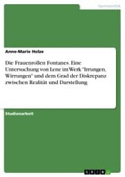 Cover von Die Frauenrollen Fontanes. Eine Untersuchung von Lene im Werk 'Irrungen, Wirrungen' und dem Grad der Diskrepanz zwischen Realität und Darstellung