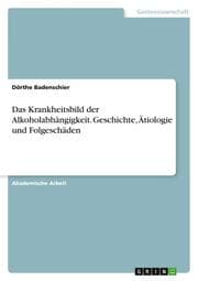 Cover von Das Krankheitsbild der Alkoholabhängigkeit. Geschichte, Ätiologie und Folgeschäden