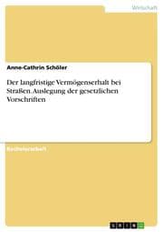 Cover von Der langfristige Vermögenserhalt bei Straßen - Auslegung der gesetzlichen Vorschriften