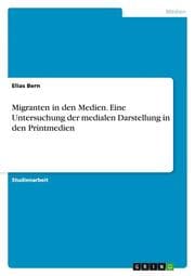 Cover von Migranten in den Medien. Eine Untersuchung der medialen Darstellung in den Printmedien