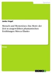 Cover von Mensch und Mysteriöses. Das Motiv der Zeit in ausgewählten phantastischen Erzählungen Mircea Eliades