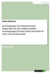 Cover von Leistungsangst im Schulunterricht. Diagnostik mit dem Differentiellen Leistungsangst Inventar (DAI) und Entwurf einer Unterrichtsstunde
