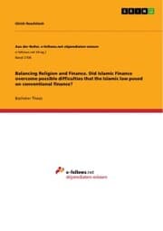 Cover von Balancing Religion and Finance. Did Islamic Finance overcome possible difficulties that the Islamic law posed on conventional finance?