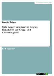 Cover von Stille Ikonen inmitten von Gewalt. Dynamiken der Kriegs- und Krisenfotografie