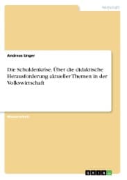 Cover von Die Schuldenkrise. Über die didaktische Herausforderung aktueller Themen in der Volkswirtschaft