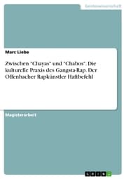 Cover von Zwischen 'Chayas' und 'Chabos'. Die kulturelle Praxis des Gangsta-Rap. Der Offenbacher Rapkünstler Haftbefehl