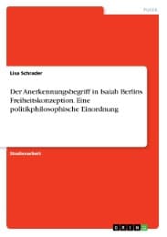Cover von Der Anerkennungsbegriff in Isaiah Berlins Freiheitskonzeption. Eine politikphilosophische Einordnung