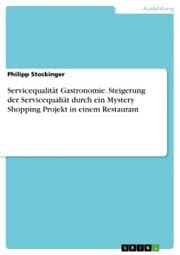 Cover von Servicequalität Gastronomie. Steigerung der Servicequaliät durch ein Mystery Shopping Projekt in einem Restaurant