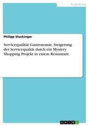 Cover von Servicequalität Gastronomie. Steigerung der Servicequaliät durch ein Mystery Shopping Projekt in einem Restaurant