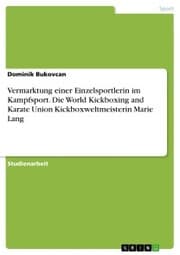 Cover von Vermarktung einer Einzelsportlerin im Kampfsport. Die World Kickboxing and Karate Union Kickboxweltmeisterin Marie Lang