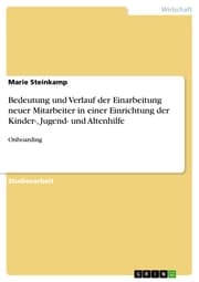 Cover von Bedeutung und Verlauf der Einarbeitung neuer Mitarbeiter in einer Einrichtung der Kinder-, Jugend- und Altenhilfe