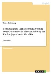 Cover von Bedeutung und Verlauf der Einarbeitung neuer Mitarbeiter in einer Einrichtung der Kinder-, Jugend- und Altenhilfe