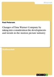 Cover von Changes of Time Warner Company by taking into consideration the developments and trends in the motion picture industry