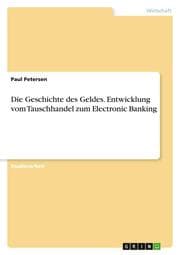 Cover von Die Geschichte des Geldes. Entwicklung vom Tauschhandel zum Electronic Banking