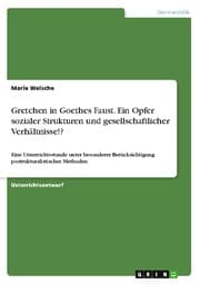 Cover von Gretchen in Goethes Faust. Ein Opfer sozialer Strukturen und gesellschaftlicher Verhältnisse!?