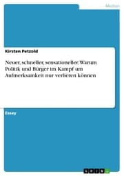 Cover von Neuer, schneller, sensationeller. Warum Politik und Bürger im Kampf um Aufmerksamkeit nur verlieren können