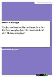 Cover von Zuckerstoffwechsel beim Menschen. Der Einfluss verschiedener Lebensmittel auf den Blutzuckerspiegel