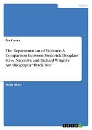 Cover von The Representation of Violence. A Comparison between Frederick Douglass' Slave Narrative and Richard Wrights Autobiography Black Boy