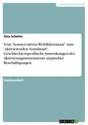 Cover von Vom 'konservativen Wohlfahrtsstaat' zum 'aktivierenden Sozialstaat'. Geschlechterspezifische Auswirkungen des Aktivierungsinstruments atypischer Beschäftigungen