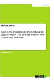 Cover von Eine literaturdidaktische Betrachtung des Jugendromans 'Die Zeit der Wunder' von Anne-Laure Bondoux