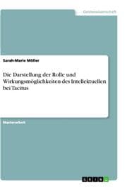 Cover von Die Darstellung der Rolle und Wirkungsmöglichkeiten des Intellektuellen bei Tacitus