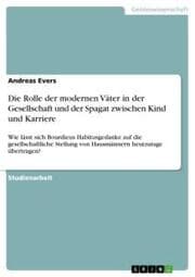 Cover von Die Rolle der modernen Väter in der Gesellschaft und der Spagat zwischen Kind und Karriere