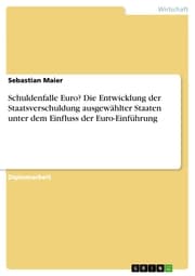 Cover von Schuldenfalle Euro? Die Entwicklung der Staatsverschuldung ausgewählter Staaten unter dem Einfluss der Euro-Einführung