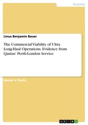 Cover von The Commercial Viability of Ultra Long-Haul Operations. Evidence from Qantas' Perth-London Service