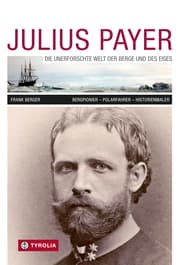Cover von Julius Payer. Die unerforschte Welt der Berge und des Eises